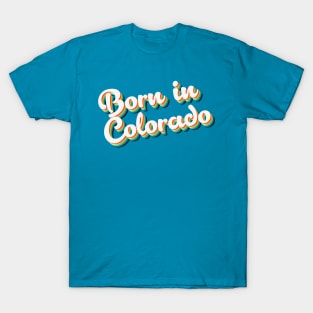 Born In Colorado - 80's Retro Style Typographic Design T-Shirt